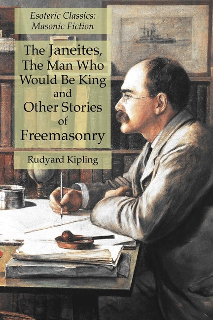 Janeites, The Man Who Would Be King and Other Stories of Freemasonry: Esoteric Classics: Masonic Fiction - Ingram