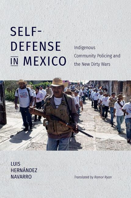 Self-Defense in Mexico: Indigenous Community Policing and the New Dirty Wars - Ingram