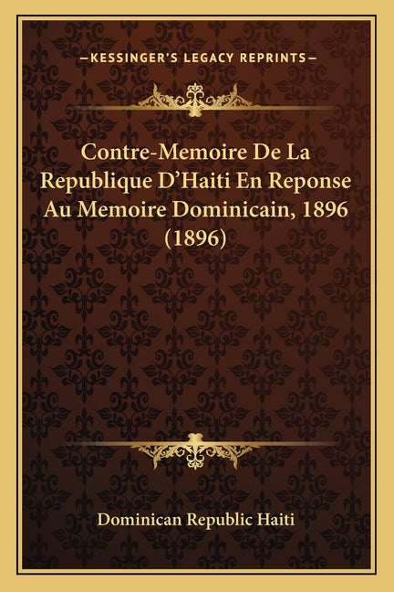 Contre-Memoire De La Republique D'Haiti En Reponse Au Memoire Dominicain, 1896 (1896) - Ingram