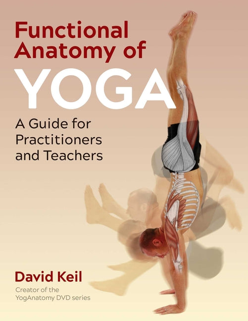 Functional Anatomy of Yoga: A Guide for Practitioners and Teachers (Edition, New) - Ingram