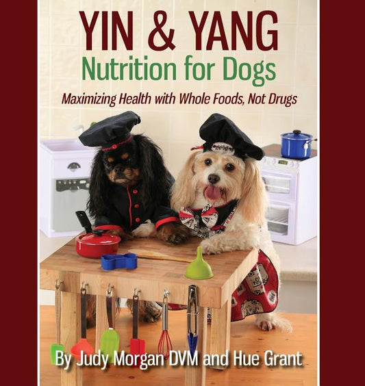 Yin & Yang Nutrition for Dogs: Maximizing Health with Whole Foods, Not Drugs - Ingram