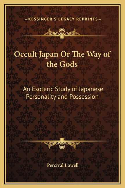 Occult Japan Or The Way of the Gods: An Esoteric Study of Japanese Personality and Possession - Ingram