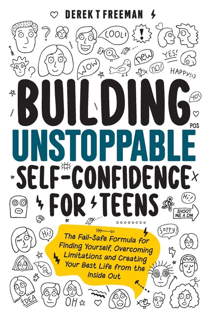 Building Unstoppable Self-Confidence for Teens: The Fail-Safe Formula for Finding Yourself, Overcoming Limitations and Creating Your Best Life from th - Ingram