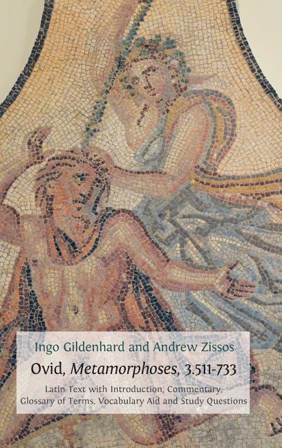 Ovid, Metamorphoses, 3.511-733: Latin Text with Introduction, Commentary, Glossary of Terms, Vocabulary Aid and Study Questions (Hardback) - Ingram