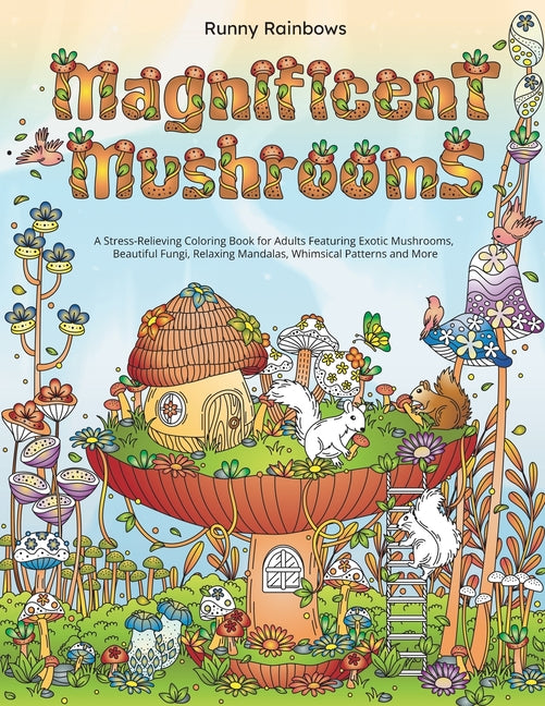Magnificent Mushrooms: A Stress-Relieving Coloring Book for Adults Featuring Exotic Mushrooms, Beautiful Fungi, Relaxing Mandalas, Whimsical - Ingram