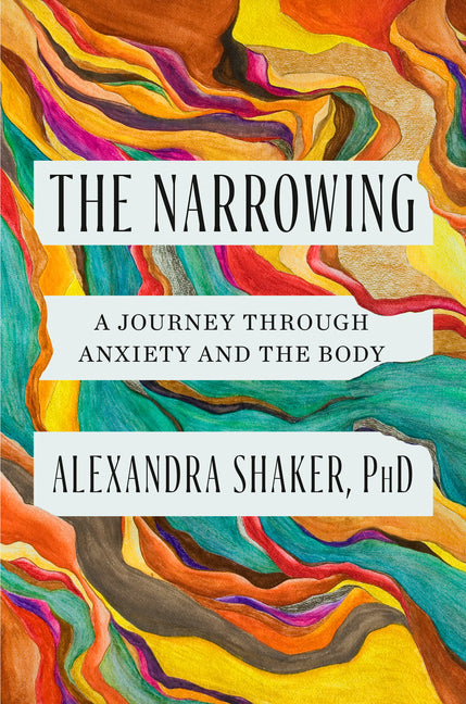 Narrowing: A Journey Through Anxiety and the Body - Ingram