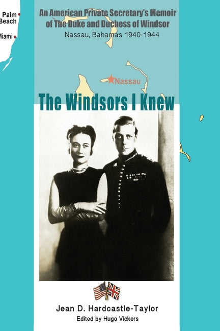 Windsors I Knew: An American Private Secretary's Memoir of the Duke and Duchess of Windsor Nassau, Bahamas 1940-1944 - Ingram