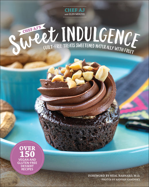 Chef Aj's Sweet Indulgence: Guilt-Free Treats Sweetened Naturally with Fruit - Ingram