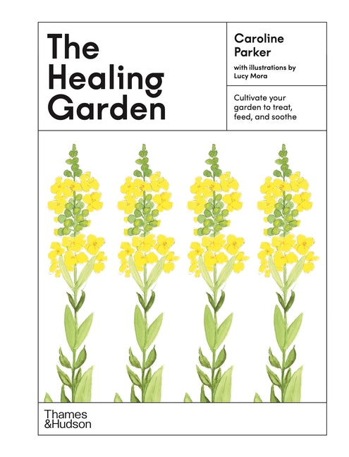 Healing Garden: Cultivate Your Garden to Treat, Feed, and Soothe - Ingram