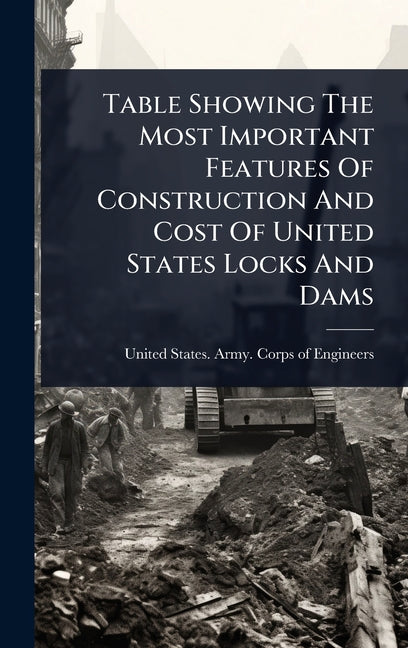 Table Showing The Most Important Features Of Construction And Cost Of United States Locks And Dams - Ingram