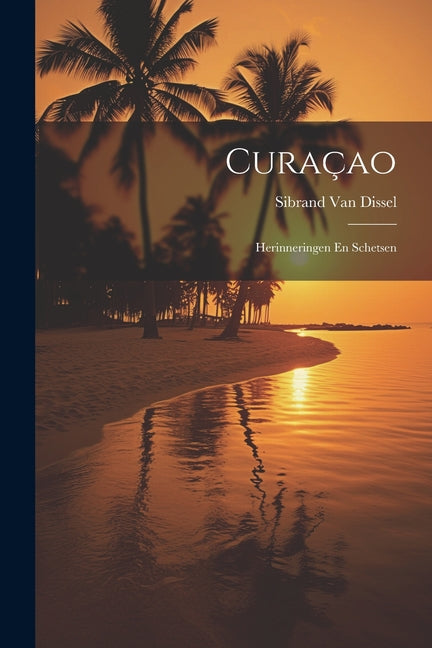 Curaçao: Herinneringen En Schetsen - Ingram