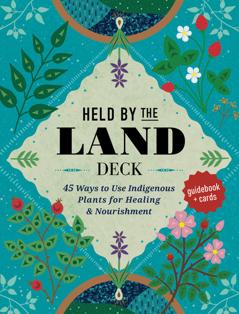 Held by the Land Deck: 45 Ways to Use Indigenous Plants for Healing & Nourishment - Guidebook + Cards - Ingram