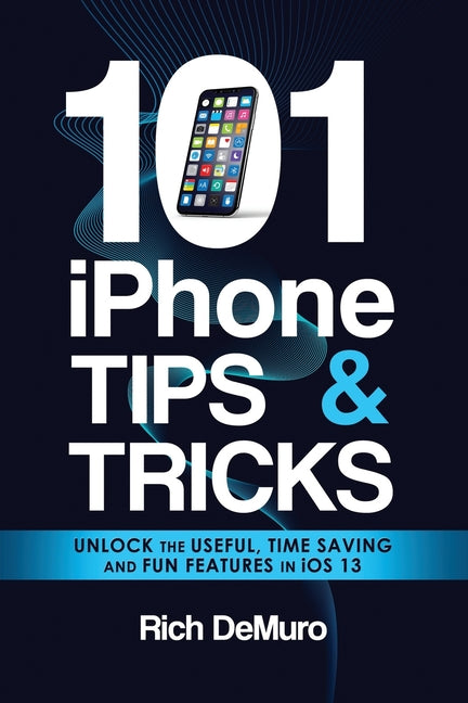 101 iPhone Tips & Tricks: Unlock the useful, time saving and fun features in iOS 13 - Ingram