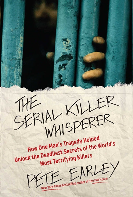 Serial Killer Whisperer: How One Man's Tragedy Helped Unlock the Deadliest Secrets of the World's Most Terrifying Killers - Ingram