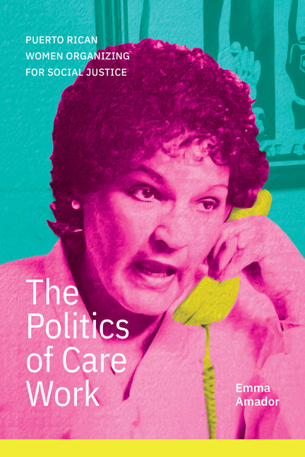 Politics of Care Work: Puerto Rican Women Organizing for Social Justice - Ingram