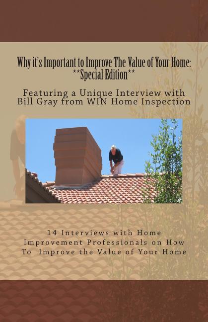Why it's Important to Improve The Value of Your Home: **Special Edition**: Featuring a Unique Interview with Bill Gray from WIN Home Inspection - Ingram