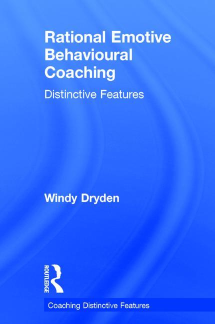 Rational Emotive Behavioural Coaching: Distinctive Features - Ingram