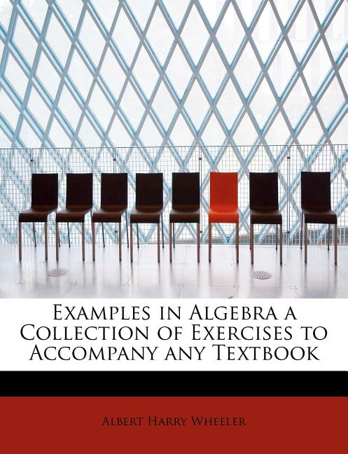 Examples in Algebra a Collection of Exercises to Accompany Any Textbook - Ingram