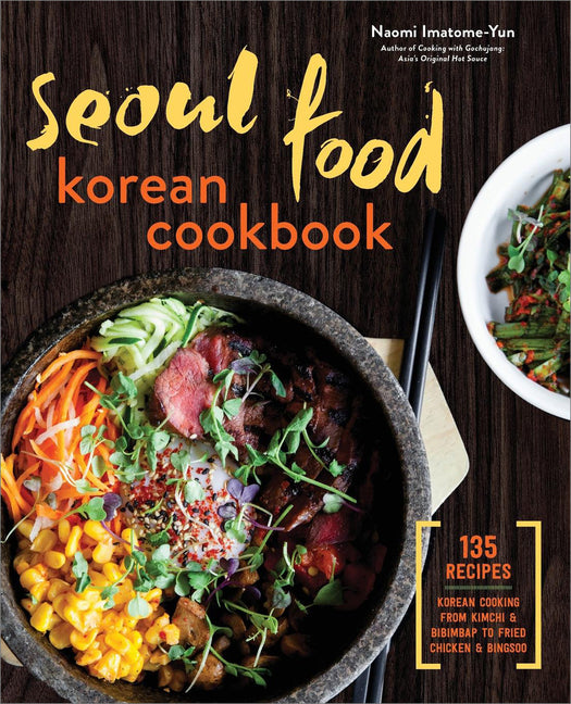 Seoul Food Korean Cookbook: Korean Cooking from Kimchi and Bibimbap to Fried Chicken and Bingsoo - Ingram