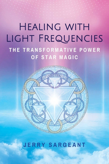 Healing with Light Frequencies: The Transformative Power of Star Magic (Edition, Revised of Star Magic) - Ingram