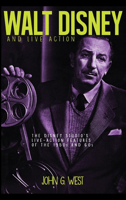 Walt Disney and Live Action: The Disney Studio's Live-Action Features of the 1950s and 60s - Ingram