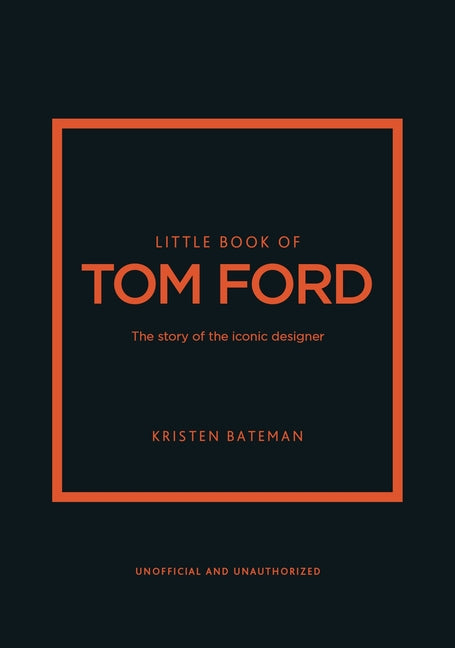 Little Book of Tom Ford: The Story of the Iconic Brand - Ingram