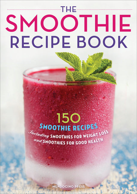 Smoothie Recipe Book: 150 Smoothie Recipes Including Smoothies for Weight Loss and Smoothies for Optimum Health - Ingram