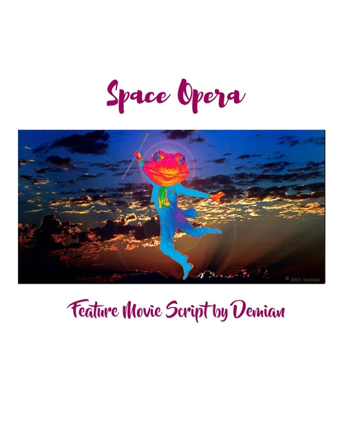 Space Opera: Feature Movie Script by Demian - Ingram