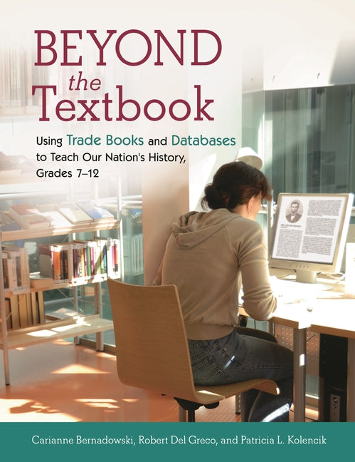 Beyond the Textbook: Using Trade Books and Databases to Teach Our Nation's History, Grades 7â "12 - Ingram
