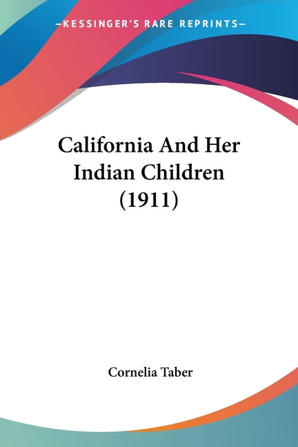 California And Her Indian Children (1911) - Ingram