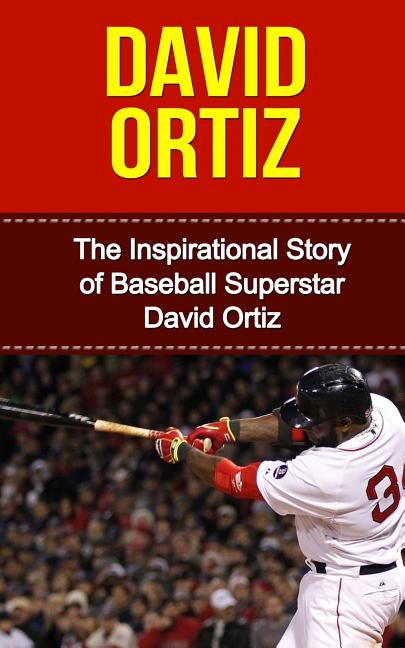 David Ortiz: The Inspirational Story of Baseball Superstar David Ortiz - Ingram