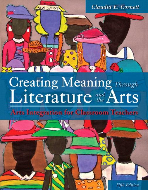 Creating Meaning Through Literature and the Arts: Arts Integration for Classroom Teachers, Enhanced Pearson Etext with Loose-Leaf Version -- Access Ca - Ingram