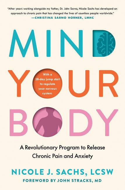 Mind Your Body: A Revolutionary Program to Release Chronic Pain and Anxiety - Ingram