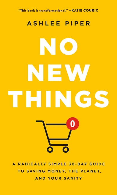 No New Things: A Radically Simple 30-Day Guide to Saving Money, the Planet, and Your Sanity - Ingram
