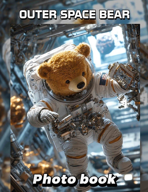 Outer Space Bear Photo Book: Explore 40 Stellar Images Featuring Bears In Cosmic Adventures For All Ages - Ingram