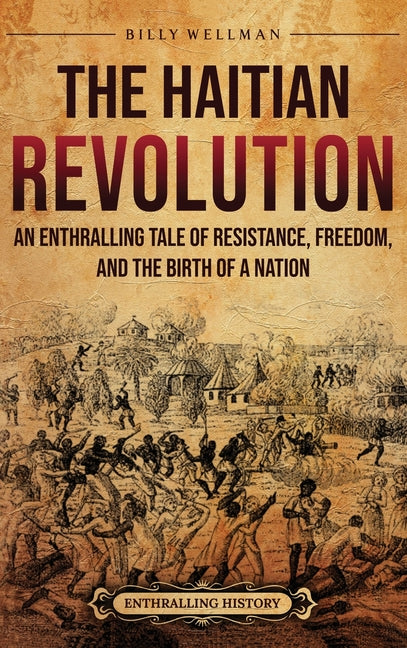 Haitian Revolution: An Enthralling Tale of Resistance, Freedom, and the Birth of a Nation - Ingram