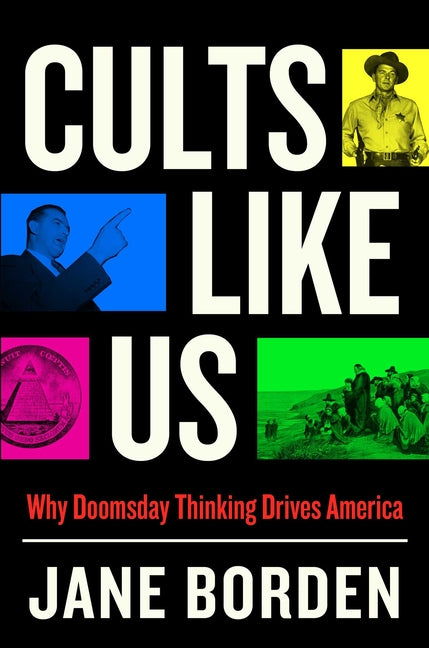 Cults Like Us: Why Doomsday Thinking Drives America - Ingram