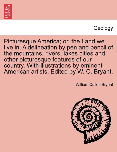 Picturesque America; Or, the Land We Live In. a Delineation by Pen and Pencil of the Mountains, Rivers, Lakes Cities and Other Picturesque Features of - Ingram