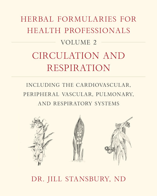 Herbal Formularies for Health Professionals, Volume 2: Circulation and Respiration, Including the Cardiovascular, Peripheral Vascular, Pulmonary, and - Ingram