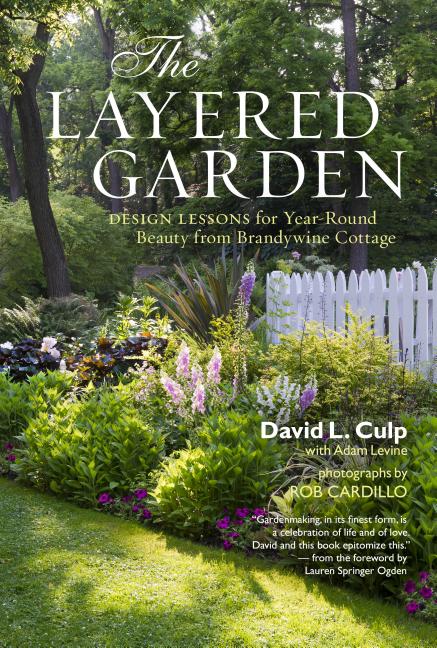 Layered Garden: Design Lessons for Year-Round Beauty from Brandywine Cottage - Ingram