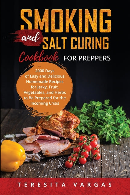 Smoking and Salt Curing Cookbook FOR PREPPERS: 2000 Days of Easy and Delicious Homemade Recipes for Jerky, Fruit, Vegetables, and Herbs to Be Prepared - Ingram