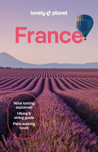 Lonely Planet France: Detailed Itineraries Travel Like a Local Insider Tips Covers Paris, Brittany, the Loire, Champagne, the French Alps, Provence an - Ingram