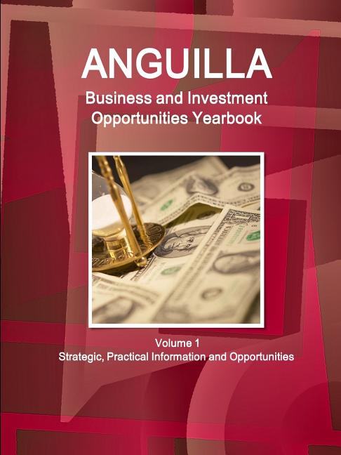 Anguilla Business and Investment Opportunities Yearbook Volume 1 Strategic, Practical Information and Opportunities - Ingram