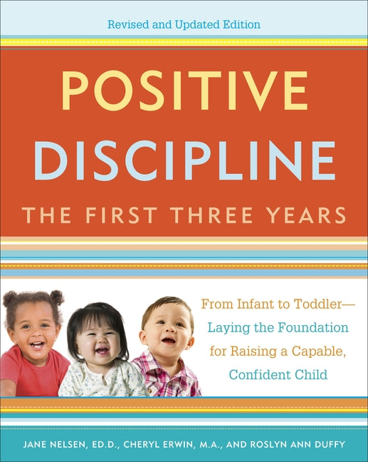 Positive Discipline: The First Three Years: From Infant to Toddler--Laying the Foundation for Raising a Capable, Confident (Revised, Updated) - Ingram