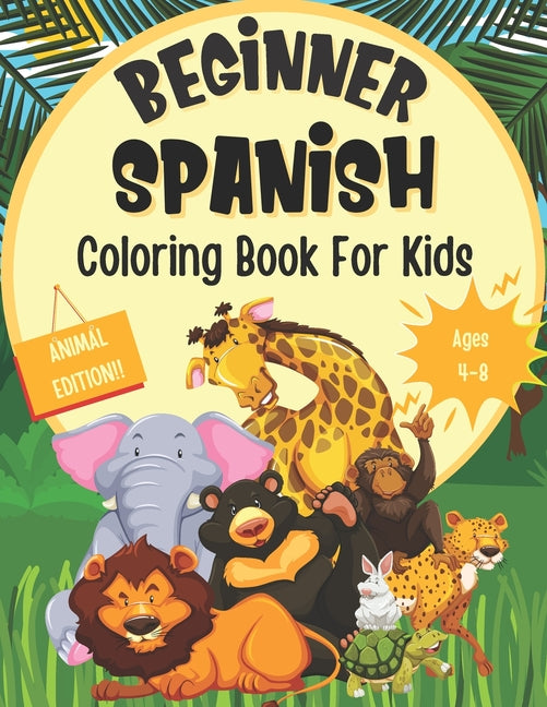 Beginner Spanish Coloring Book For Kids (Animal Edition): Foreign Language Learning Activities For Children Featuring Animal Coloring Pages With Spani - Ingram