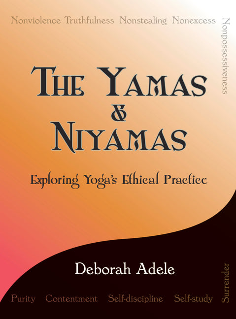 Yamas & Niyamas: Exploring Yoga's Ethical Practice - Ingram