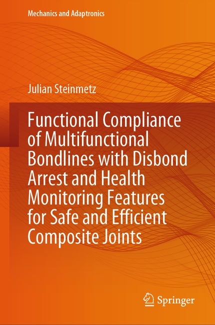 Functional Compliance of Multifunctional Bondlines with Disbond Arrest and Health Monitoring Features for Safe and Efficient Composite Joints (2024) - Ingram