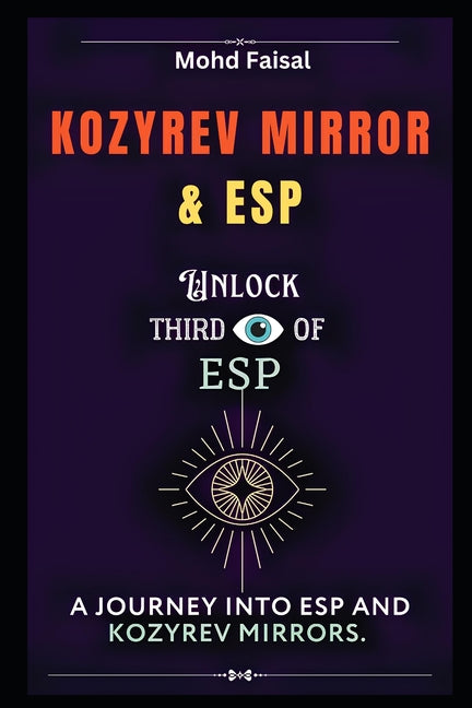 Kozyrev Mirror and ESP: Unlock Third Eye of ESP- A Journey into ESP and Kozyrev Mirrors (Revised) - Ingram