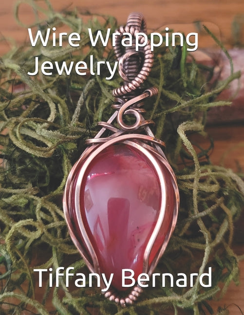 Wire Wrapping Jewelry: Step-by-Step Instructions to create a beautiful piece of wearable art featuring a teardrop shaped cabochon. "The Julia Pendant, - Ingram