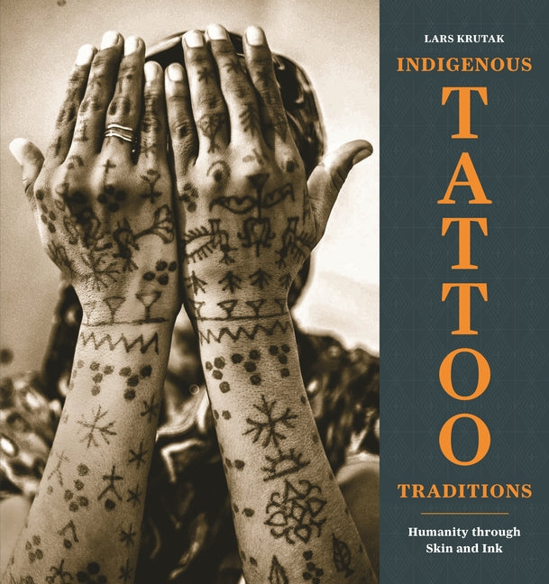 Indigenous Tattoo Traditions: Humanity Through Skin and Ink - Ingram